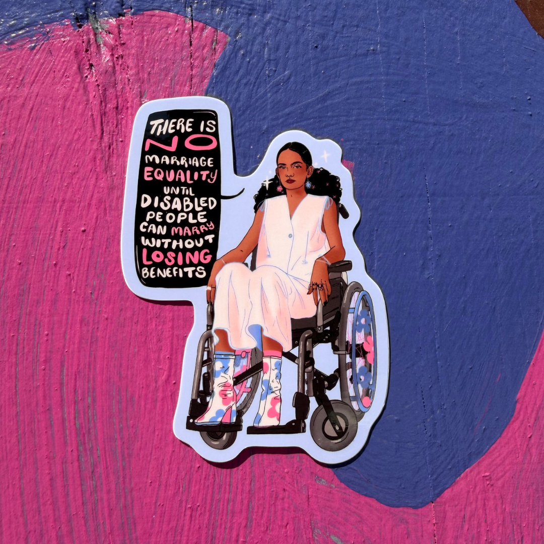There is No Marriage Equality Until Disabled People Can Marry Without Losing Benefits - Sticker