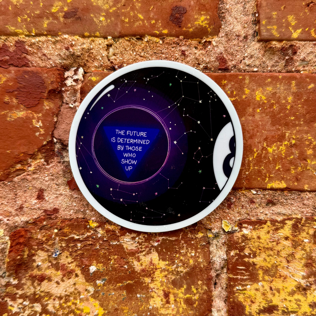 The Future is Determined by Those Who Show Up - Magic 8 Sticker (Holographic)