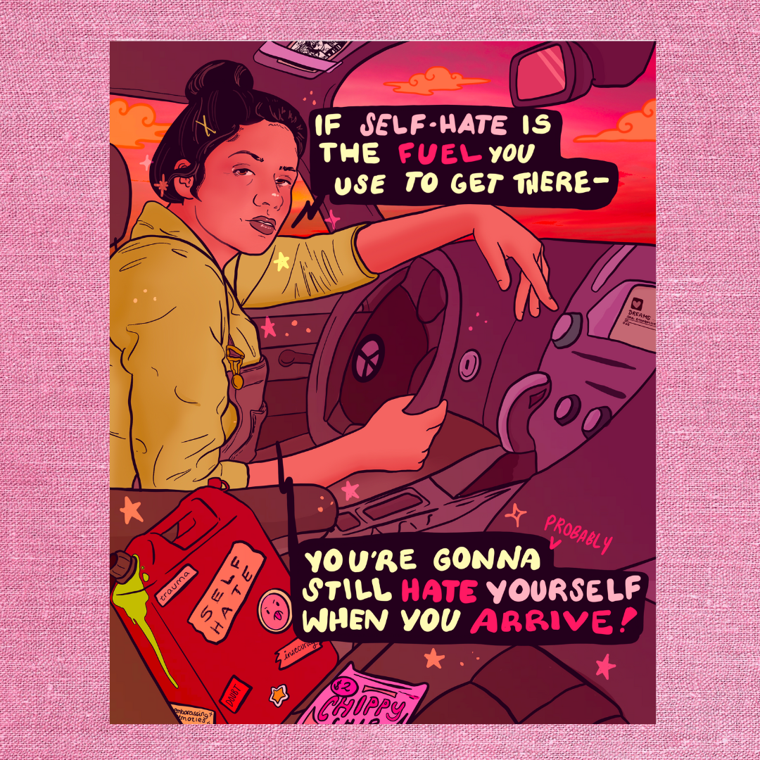 If Self-Hate is the Fuel You Use to Get There - Print