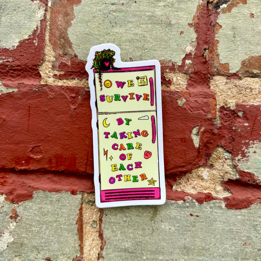 We Survive By Taking Care of Each Other - Glossy Sticker