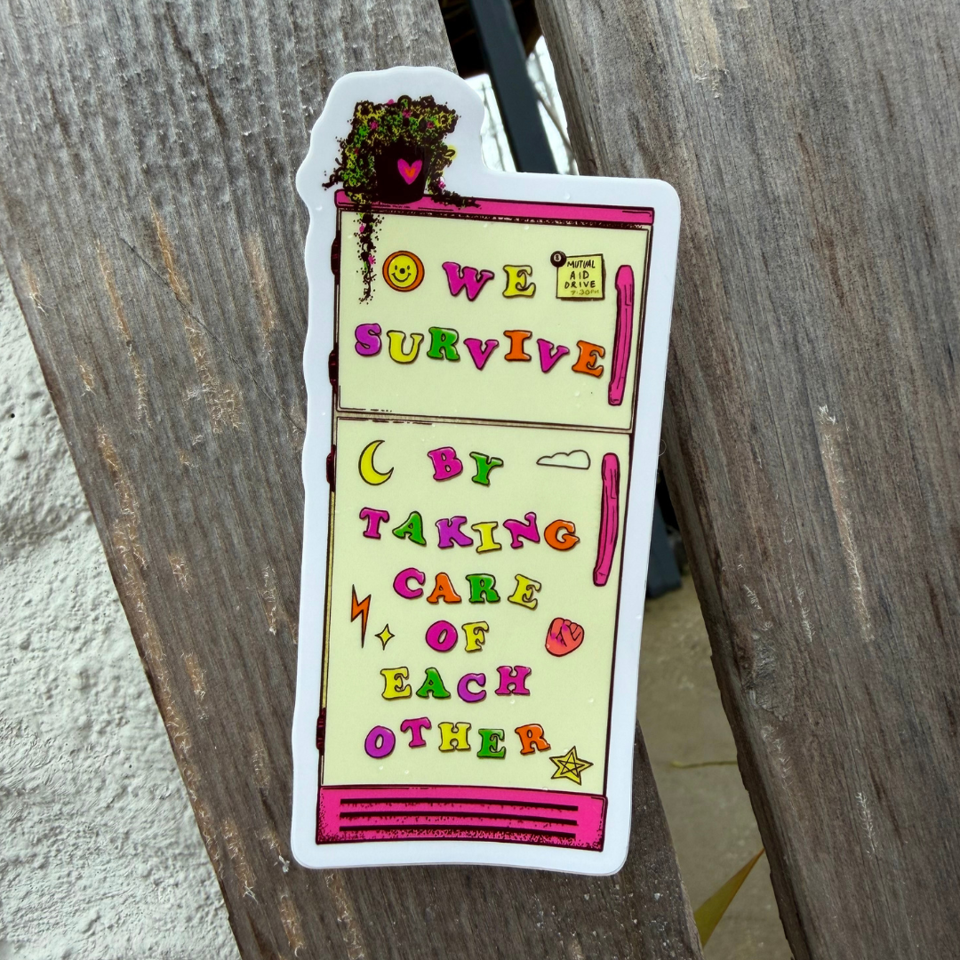 We Survive By Taking Care of Each Other - Glossy Sticker