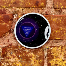 Load image into Gallery viewer, The Future is Determined by Those Who Show Up | Magic 8 Ball | Vinyl Sticker (Glossy)