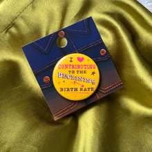 Load image into Gallery viewer, I Love Contributing to the Declining Birth Rate | Button Pin