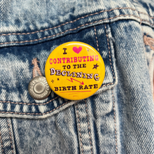 Load image into Gallery viewer, I Love Contributing to the Declining Birth Rate | Button Pin