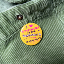 Load image into Gallery viewer, I Love Contributing to the Declining Birth Rate | Button Pin