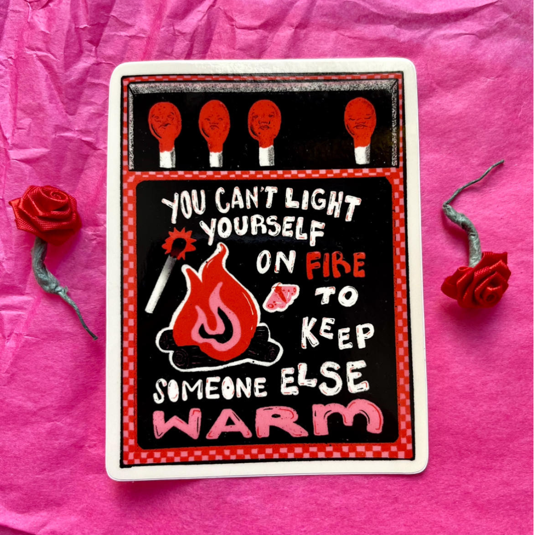 Can't Light Yourself on Fire to Keep Someone Else Warm - Sticker (Glossy)