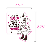 Load image into Gallery viewer, If Only Closed Minds Had Closed Mouths | Punk Goose | Vinyl Sticker (Glossy)