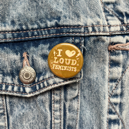 I Love Loud Feminists Button