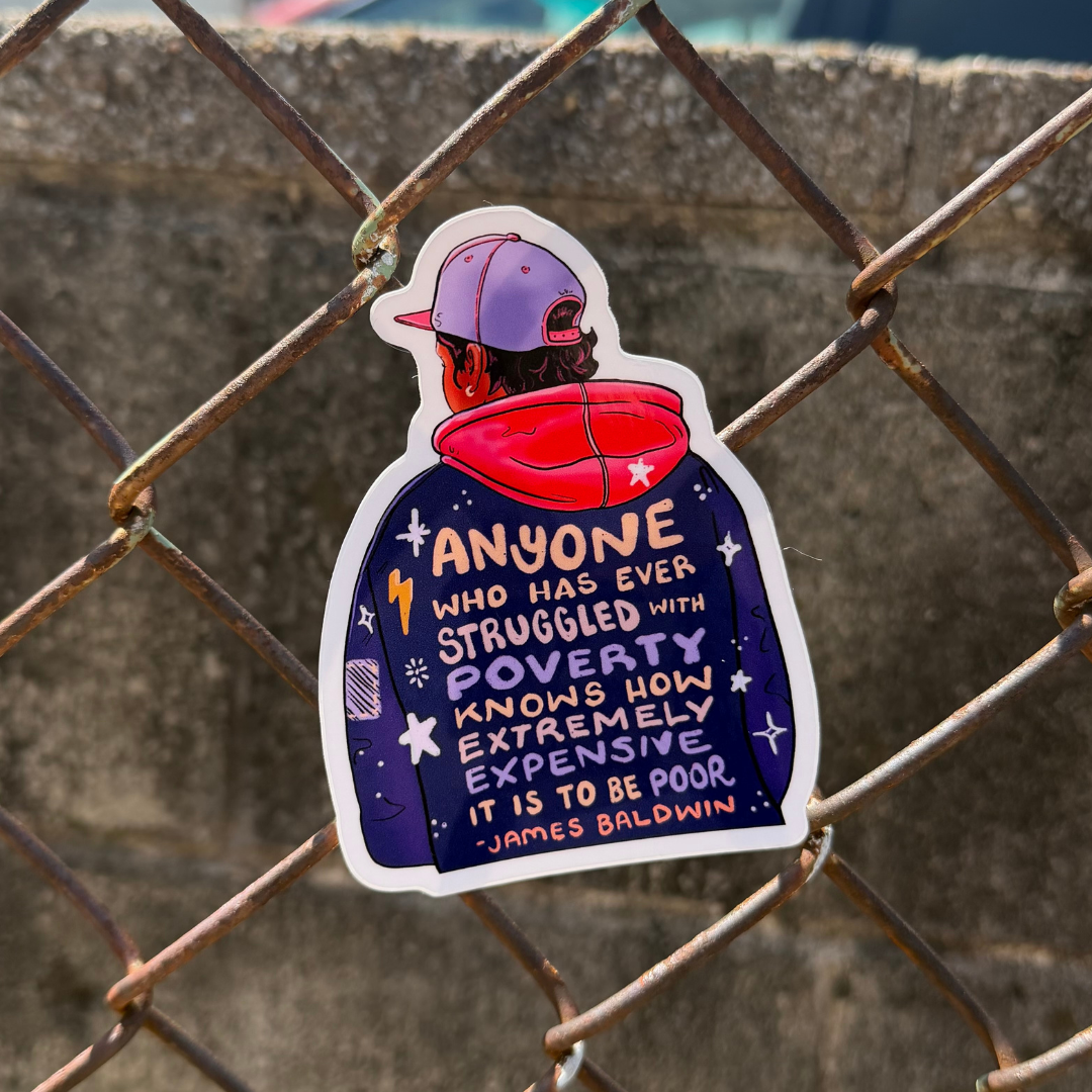 Anyone Who's Ever Struggled with Poverty - James Baldwin Quote - Glossy Sticker