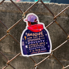 Load image into Gallery viewer, Anyone Who Has Ever Struggled with Poverty | James Baldwin Jacket Quote | Vinyl Sticker (Glossy)