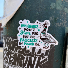 Load image into Gallery viewer, Immigrants Don’t Scare Me, But the Fascists in Power Do | Punk Canadian Goose | Vinyl Sticker (Glossy)