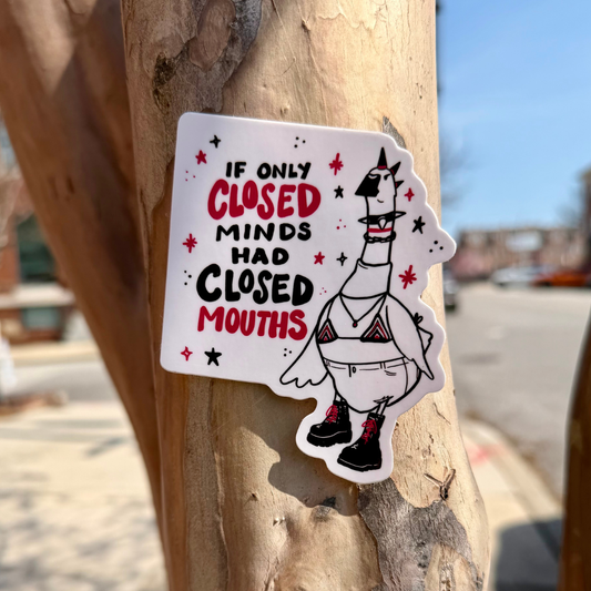 If Only Closed Minds Had Closed Mouths - Glossy Goose Sticker