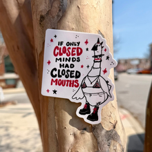 Load image into Gallery viewer, If Only Closed Minds Had Closed Mouths | Punk Goose | Vinyl Sticker (Glossy)
