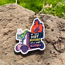 Load image into Gallery viewer, If it's Not Accessible, It's Not Acceptable | Disability Mobility Aid | Vinyl Sticker (Glossy)
