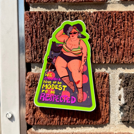 We Shouldn't Have to be Modest to be Respected - Sticker