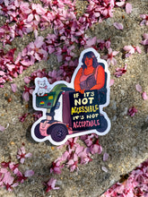 Load image into Gallery viewer, If it's Not Accessible, It's Not Acceptable | Disability Mobility Aid | Vinyl Sticker (Glossy)