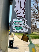 Load image into Gallery viewer, Immigrants Don’t Scare Me, But the Fascists in Power Do | Punk Canadian Goose | Vinyl Sticker (Glossy)