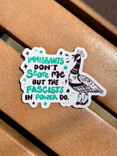 Load image into Gallery viewer, Immigrants Don’t Scare Me, But the Fascists in Power Do | Punk Canadian Goose | Vinyl Sticker (Glossy)