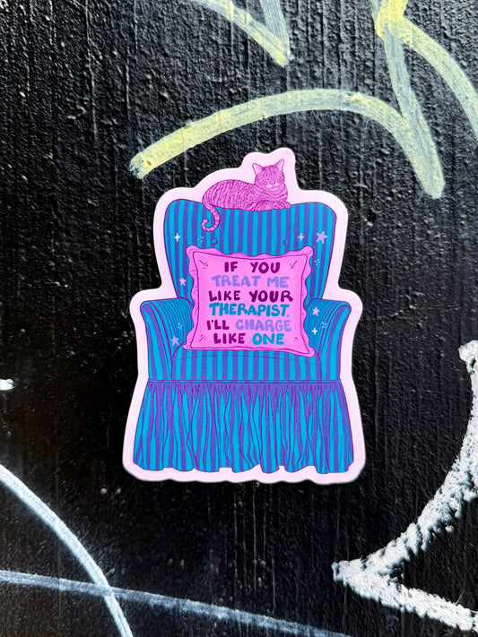 If You Treat Me Like Your Therapist, I’ll Charge Like One | Mental Health | Vinyl Sticker (Matte)