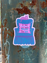 Load image into Gallery viewer, If You Treat Me Like Your Therapist, I’ll Charge Like One | Mental Health | Vinyl Sticker (Matte)