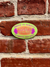 Load image into Gallery viewer, There’s Always Strength in Asking for Help | Mental Health Gym | Vinyl Sticker (Matte)