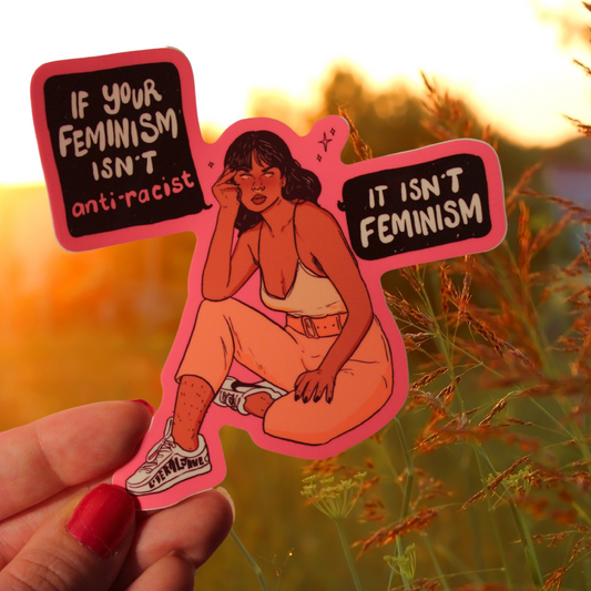 If Your Feminism Isn't Anti-Racist It Isn't Feminism - Sticker (Matte)