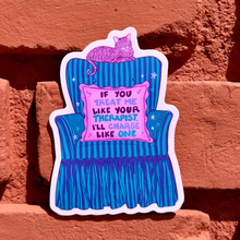 Load image into Gallery viewer, If You Treat Me Like Your Therapist, I’ll Charge Like One | Mental Health | Vinyl Sticker (Matte)