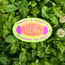 Load image into Gallery viewer, There’s Always Strength in Asking for Help | Mental Health Gym | Vinyl Sticker (Matte)