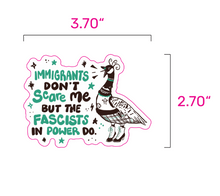 Load image into Gallery viewer, Immigrants Don’t Scare Me, But the Fascists in Power Do | Punk Canadian Goose | Vinyl Sticker (Glossy)