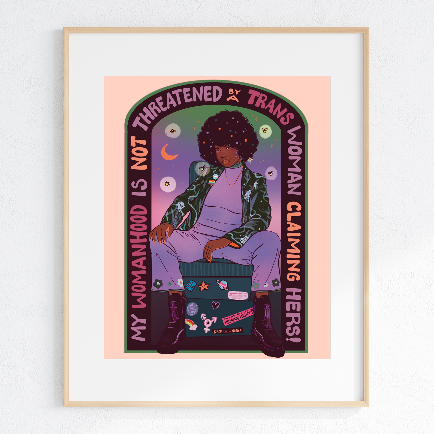 My Womanhood is Not Threatened by a Trans Woman Claiming Hers! - Print