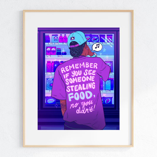 Remember If You See Someone Stealing Food, No You Didn't! - Print