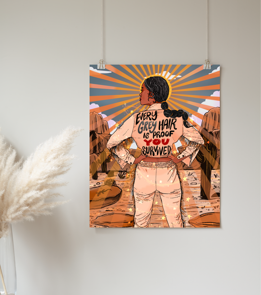 Every Grey Hair is Proof You Survived - Print