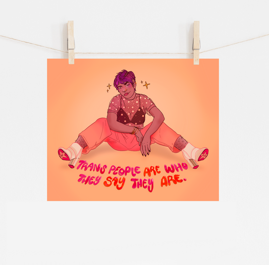Trans People Are Who They Say They Are - Print