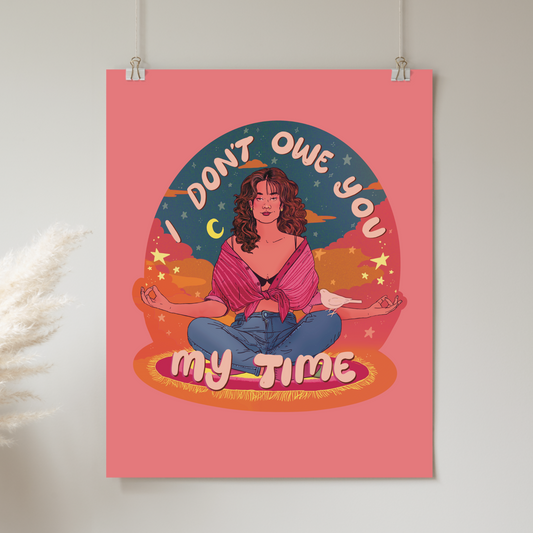 I Don't Owe You my Time - Print